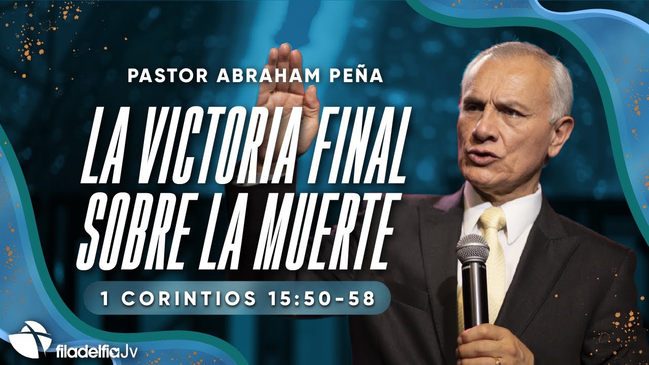 La victoria final sobre la muerte - Abraham Peña - 26 Marzo 2023