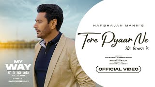 Tere Pyaar Ne (Official Video) Harbhajan Mann | Babu Singh Maan | Laddi Gill| New Punjabi Songs 2023