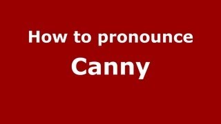 How to pronounce Canny