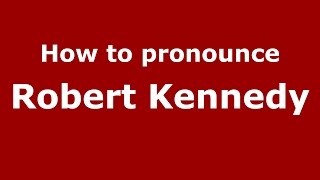 How to pronounce Robert Kennedy
