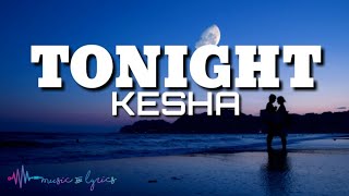 Kesha - Tonight (Lyrics) Kesha - Tonight (Lyrics)