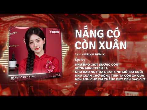 Nắng Có Còn Xuân Remix - PYN x Orinn | Mùa Xuân Ơi | Nhạc Tết REMIX Xuân BÍNH NGỌ 2026 Cực Căng