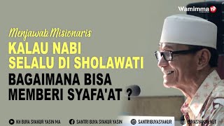 Download lagu Menjawab Misionaris Kalau Nabi Selalu di Sholawati Bagaimana Bisa memberi Syafa'at ? Buya Syakur mp3