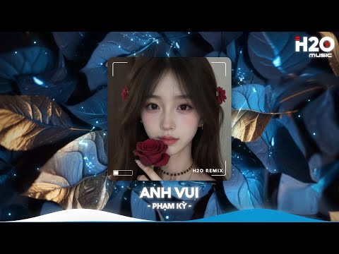 Anh Vui Remix, Anh Vui Đến Nỗi Nghẹn Ngào Remix Hot TikTok🎼Nhạc Remix Triệu View TikTok 2025