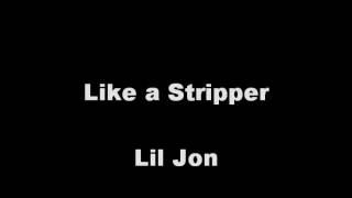 Like a Stripper by Lil Jon