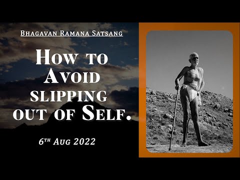 437. Bhagavan Ramana Satsang - How to avoid Slipping out of Self.