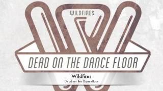 Wildfires - Dead on the Dancefloor