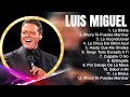L U I S M I G U E L 2023 Best Songs Greatest Hits Full Album