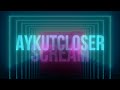 Aykut Closer - Scream