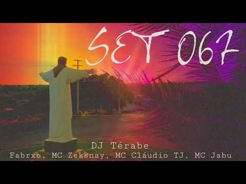 SET 067 - Fabrxo, MC Zeksnay, MC Cláudio TJ, MC Jabu - DJ Térabe