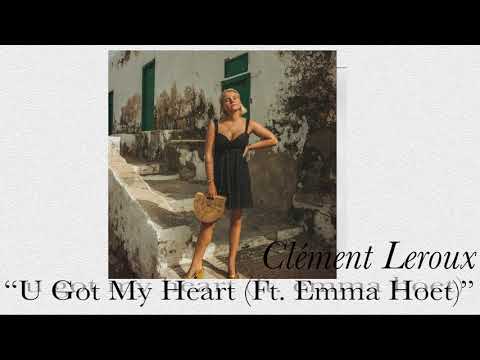 Clément Leroux - U Got My Heart (Ft. Emma Hoet)
