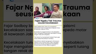 Fajar Sadboy Ngaku Tak Trauma seusai Alami Kecelakaan hingga Tulang Geser, Begini Alasannya