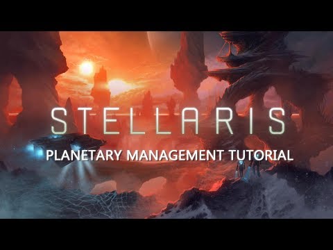 STELLARIS: PLANETARY MANAGEMENT TUTORIAL (for Newbies)