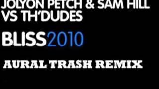 Jolyon Petch & Sam Hill vs Th'Dudes - Bliss 2010 (Aural Trash Remix )