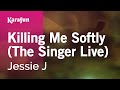 Killing Me Softly (The Singer Live) - Jessie J | Karaoke Version | KaraFun