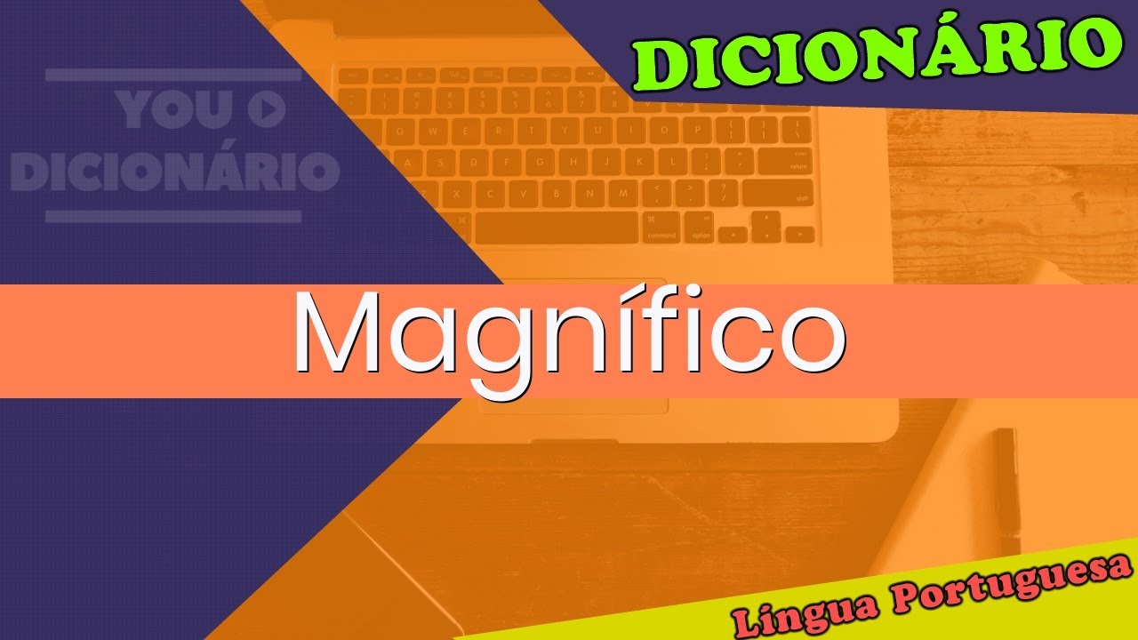 Magnífico - You Dicionário - Dicionário da Língua Portuguesa