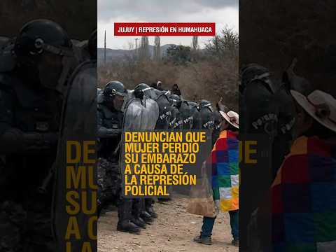 Una mujer perdió su embarazo a causa de la represión en Humahuaca