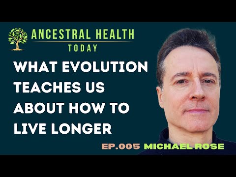 Michael Rose - What Evolution Teaches Us About Living Longer (Ancestral Health Today Episode 005)