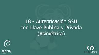 18 - Autenticación SSH con Lláve Pública y Privada (Asimétrica) [GNU/Linux - Debian 10]