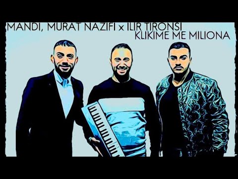 Mandi, Murat Nazifi x Ilir Tironsi - Klikime me miliona