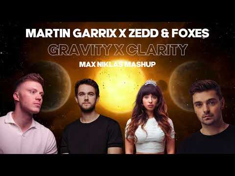 Martin Garrix x Zedd & Foxes - Gravity x Clarity (Max Niklas Mashup)