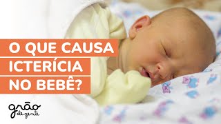 ICTERÍCIA NEONATAL: O QUE CAUSA O TOM AMARELADO EM RECÉM-NASCIDOS?