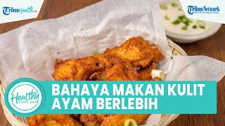 Bahaya Konsumsi Kulit Ayam Berlebihan Dapat Memicu Hipertensi, Begini Penjelasan Dokter