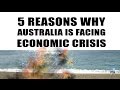 5 Reasons Why Australia Is Facing Economic.