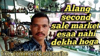 Alang second sale-is tarah ki market nahi dekhi