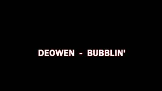 DEOWEN     BUBBLIN'