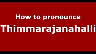 How to pronounce Thimmarajanahalli