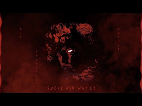 Video thumbnail for SMOKE AND WATER [the chthonic mother]