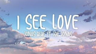Jonas Blue - I See Love (Lyrics) ft. Joe Jonas