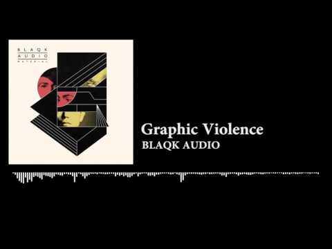 BLAQK AUDIO - Graphic Violence