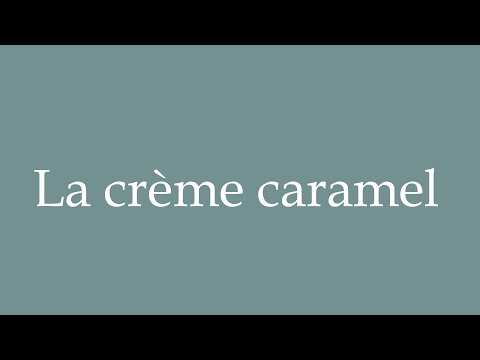 How to Pronounce ''La crème caramel'' Correctly in French