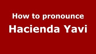 How to pronounce Hacienda Yavi