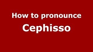 How to pronounce Cephisso