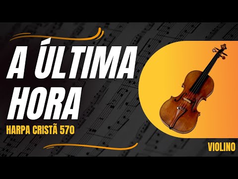 A Última Hora – Harpa Cristã no Violino | Hino 570 com Partitura 🎶