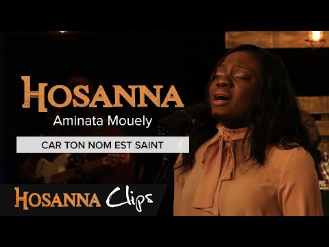 Car Ton nom est saint - Hosanna clips - Aminata Mouely