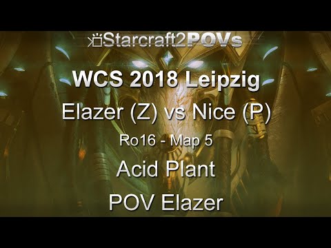 SC2 LotV - WCS 2018 Leipzig - Elazer vs Nice - Ro16 - Map 5 - Acid Plant - Elazer