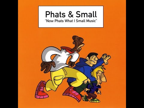 Phats & Small - Now Phats What I Small Music (Full Album)