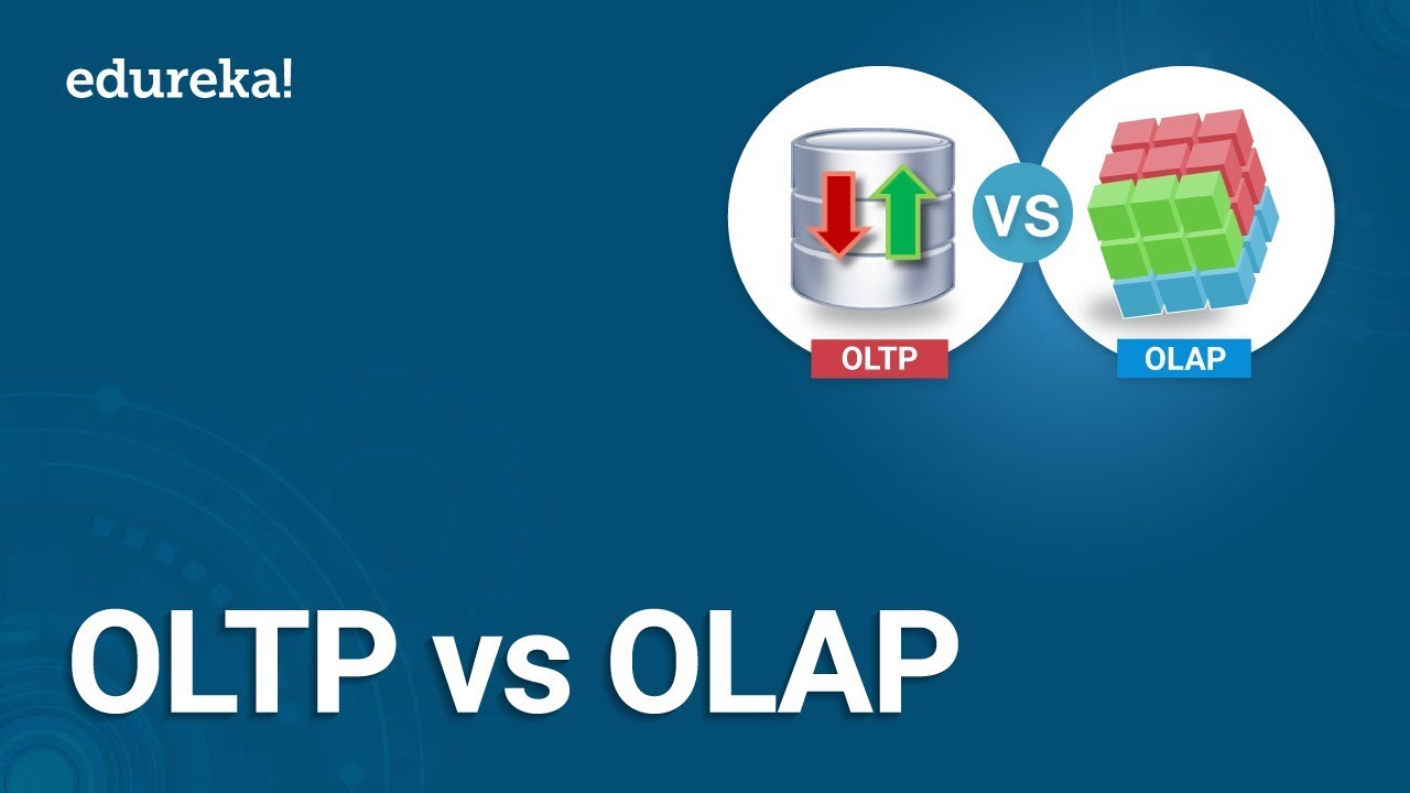 OLTP vs OLAP | Online Transaction Processing vs Online Analytical Processing | Edureka