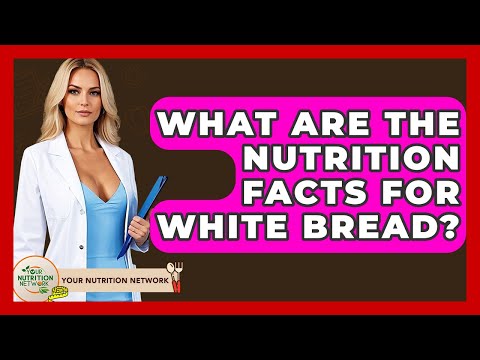 What Are The Nutrition Facts For White Bread? - Your Nutrition Network
