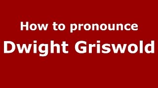 How to pronounce Dwight Griswold
