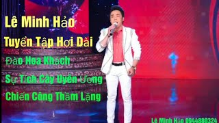 LÊ MINH HẢO Tuyển Những TĐ Hơi Dài/Đào Hoa Khách/Sự Tích Cây Uyên Ương/Chiến Công Thầm Lặng 