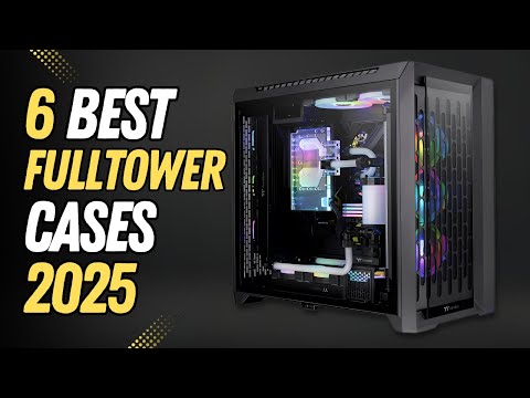 6 Best Full Tower PC Cases 2025 | Best Full Tower Case 2025