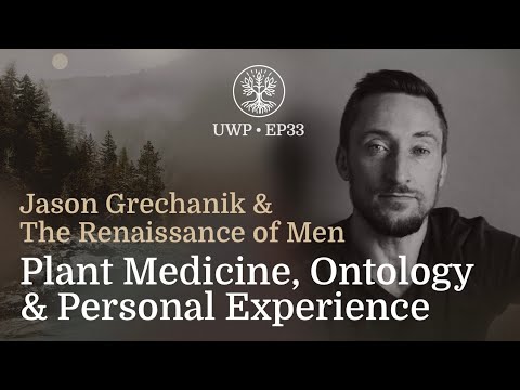 Universe Within Podcast Ep33 - Jason Grechanik - Plant Medicine, Ontology & Personal Experience