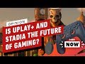 Uplay+ and Google Stadia: The Future of Gaming? - IGN Now
