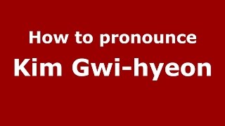 How to pronounce Kim Gwi-Hyeon