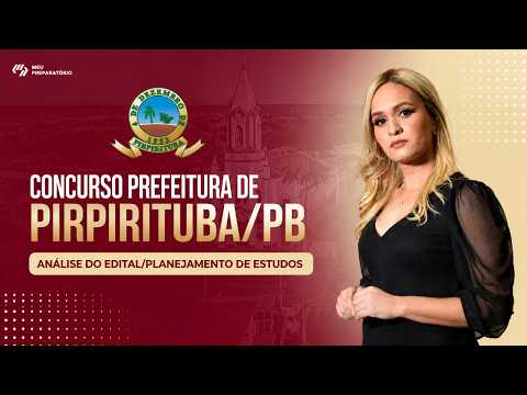 CONCURSO PREFEITURA DE PIRPIRITUBA/PB + PLANEJAMENTO DE ESTUDOS (EDITAL PUBLICADO)